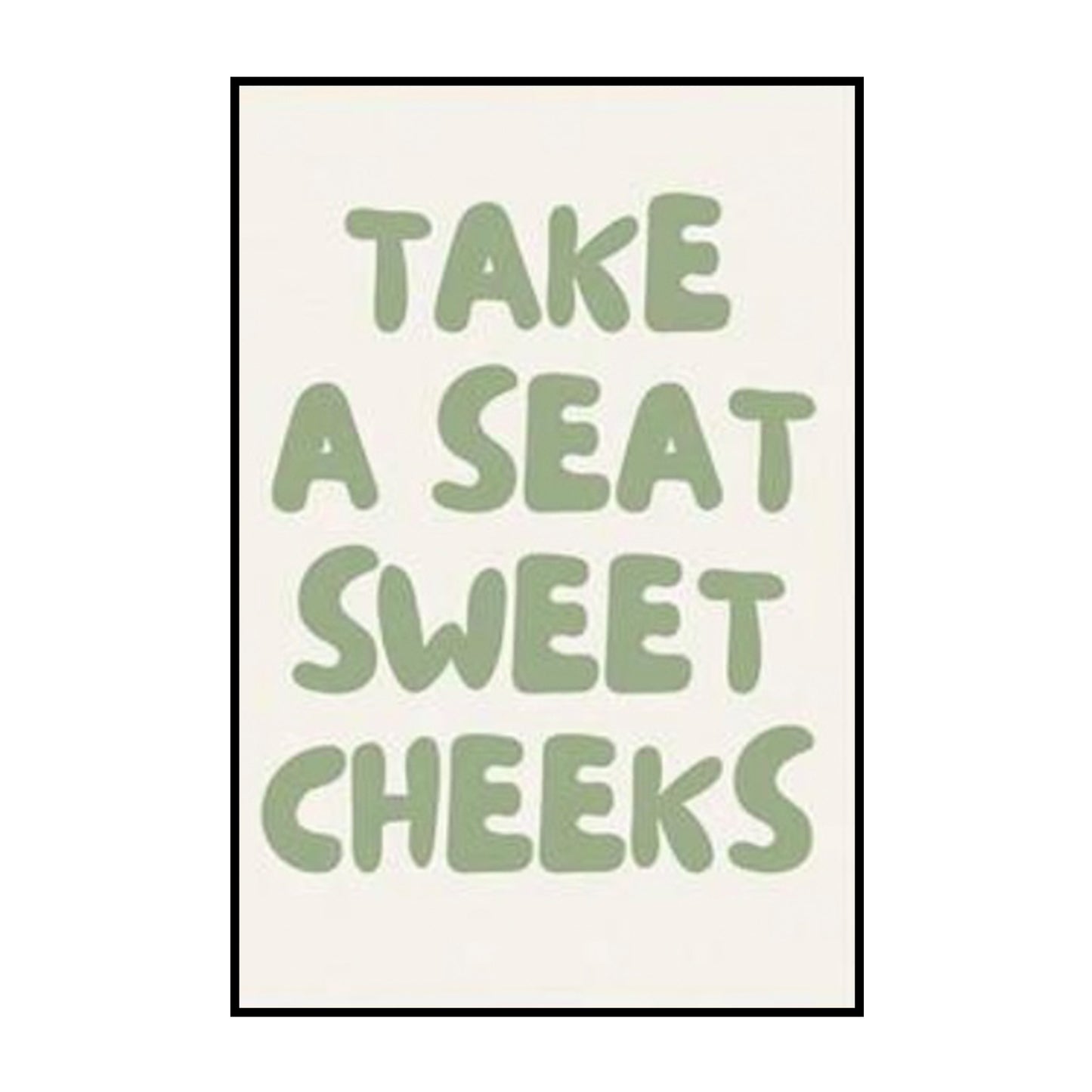 Take a Seat Sweet Cheeks – Playful Typography Poster